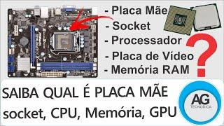 Como descobrir qual é Placa Mãe, Socket, CPU, Memória e Placa de Vídeo