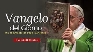 Vangelo del Giorno: Commento di Papa Francesco [Lunedì 7 Ottobre 2024]