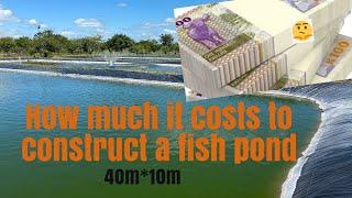 HOW MUCH DOES IT COST TO CONSTRUCT A 40M*10M FISH POND?