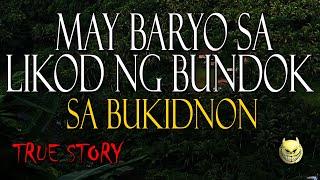 MAY BARYO SA LIKOD NG BUNDOK SA BUKIDNON - TRUE STORY