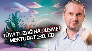 Rüya tuzağına düşme! - Mektubat 130, 131 / Kerem Önder