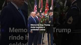  El presidente Donald Trump rindió homenaje en el Memorial Day a los soldados caídos