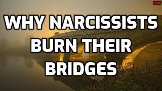 Why Narcissists BURN THEIR BRIDGES [RAW]