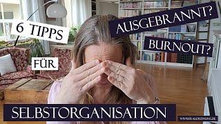 BURNOUT vorbeugen Dank Selbstorganisation - 6 Tipps