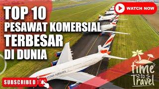 TOP 10 | Pesawat Terbang Komersial Terbesar Di Dunia | The World's Largest Commercial Airplane