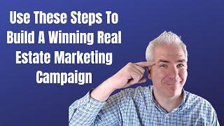 How To Build A Winning Marketing Campaign - Get More Real Estate Leads With This Strategy!