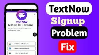 TextNow Sign Up Problem Fix (Working Trick) | TextNow All Problem Solution