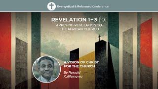 Rev 1-3: A Vision of Christ for the Church - Ronald Kalifungwa