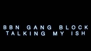 BBN GANG BLOCK - TALKING MY ISH