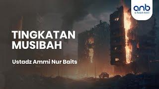 Tingkatan Musibah | Ustadz Ammi Nur Baits