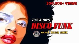 Classic 70'S & 80's Disco Funk Soul Mix #79 - Dj Noel Leon