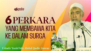 6 PERKARA YANG MEMBAWA MANUSIA KE DALAM SURGA - Ustadz Yazid bin Abdul Qadir Jawas