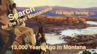 13,000 Years Ago in Montana / Search For the First Montanans - Full Movie