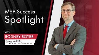 MSP Success Spotlight - Rodney Royer | LYLAB Technology Solutions, Inc