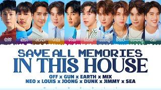 【OFF x GUN x EARTH x MIX x NEO x LOUIS x JOONG x DUNK x JIMMY x SEA】SAVE ALL MEMORIES IN THIS HOUSE