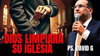 Dios limpiará la iglesia / Pastor General David Gutiérrez