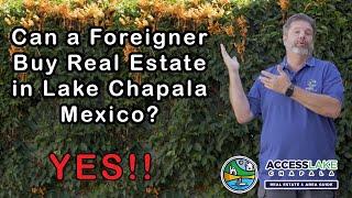 ( Part 1) Can a Foreigner Buy Real Estate in Lake Chapala Mexico?
