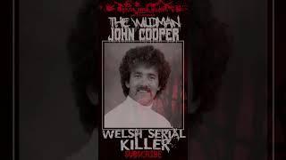 John Cooper, THE WILDMAN, Welsh Serial Killer