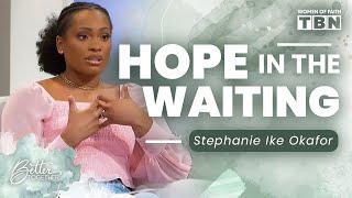 Stephanie Ike Okafor: Finding Hope in a Season of Waiting and Uncertainty | Women of Faith on TBN