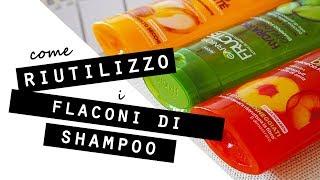 Come RIUTILIZZO i FLACONI di plastica DELLO SHAMPOO