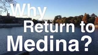 Why Return To Medina?