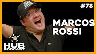 MARCOS ROSSI | HUB Podcast - EP 78