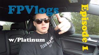 FPVlog with Platinum Episode 1