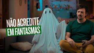 NÃO ACREDITE EM FANTASMAS