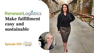 Make Fulfillment Easy and Sustainable, with Renewal Logistics | Let's Talk Supply Chain 332