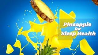 Does pineapple help in sleep ?