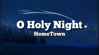 O Holy Night - HomeTown (Lyric Video)