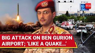 ‘Success, Quake-Like...’: Houthis ‘Hit’ Israel’s Ben Gurion Airport; ‘Settlers Run To Shelters…’
