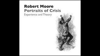 Dr. Robert Moore | Portraits of Crisis: Experience and Theory.