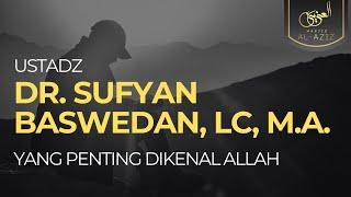 [LIVE] Yang Penting Dikenal Allah - Ust. Dr. Sufyan Baswedan, Lc, MA.