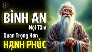 BÌNH AN NỘI TÂM QUAN TRỌNG HƠN HẠNH PHÚC | THUẬT CỔ NHÂN