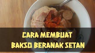 Cara Membuat Bakso Beranak Setan Super Pedas