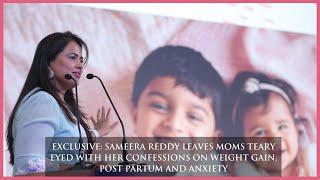 Sameera Reddy Leaves Moms Teary Eyed With Her Confessions On Weight Gain, Post Partum & Anxiety