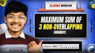 689. Maximum Sum of 3 Non-Overlapping Subarrays | O(1) space | 2 Approaches | Sliding Window Hard