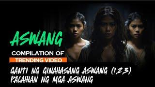 GANTI NG GINAHASANG ASWANG (1,2,3) | PALAHIANG ASWANG | COMPILATION OF TRENDING VIDEO | ASWANG STORY