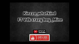 Kinzzo_whatkind FT Vdk crazy boy _mine