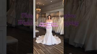 Things to Know Before Wedding Dress Shopping…Part 3!