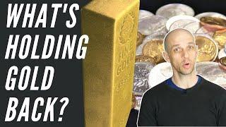 What's holding Gold & Silver Back?