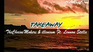 TheChainsmokers,ILLENIUM - Takeaway ft. Lennon Stella(Acapella Studio)