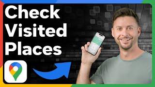 How To Check Places You Visited In Google Maps