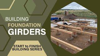 Building a House from Start to Finish: Sill Plate and Floor Girder Installation | Episode 11