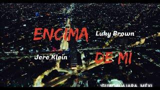 JERE KLEIN FT. LUCKY BROWN - "ENCIMA DE MI"  (VIDEO OFICIAL)