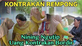 NINING NGUTIP UANG KONTRAKAN BORDIR || KONTRAKAN REMPONG EPISODE 522