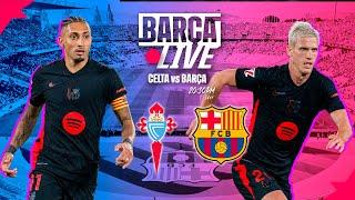  BARÇA LIVE | CELTA vs FC BARCELONA| LA LIGA 24/25 