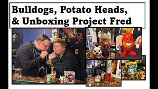 Bulldogs, Potato Heads, and Unboxing Project Fred