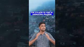 Top 5 Places To Visit in Arunachal Pradesh  | Saxenaji